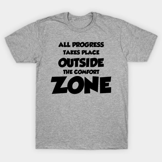 All Progress Takes Place Outside The Comfort Zone T-Shirt by AstroWolfStudio